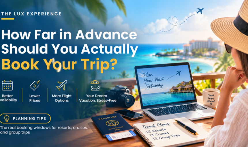 How Far in Advance Should You Actually Book Your Trip?